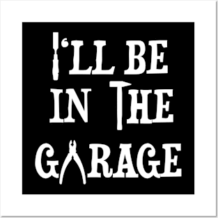 Ill Be In The Garage Posters and Art